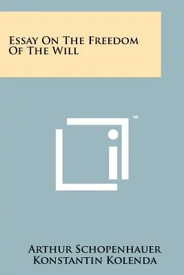 Essay On The Freedom Of The Will (Essai sur la liberté de la volonté) - Essay On The Freedom Of The Will