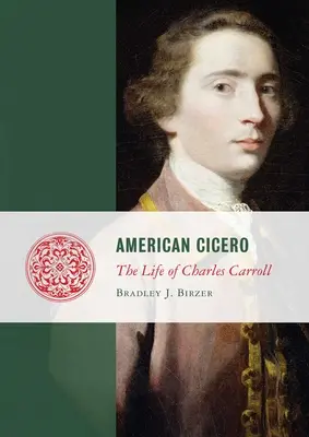 Cicéron américain : La vie de Charles Carroll - American Cicero: The Life of Charles Carroll