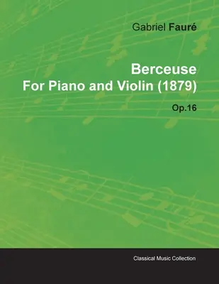 Berceuse de Gabriel Faur pour piano et violon (1879) Op.16 - Berceuse by Gabriel Faur for Piano and Violin (1879) Op.16