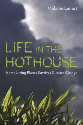 La vie dans la serre : Comment une planète vivante survit au changement climatique - Life in the Hothouse: How a Living Planet Survives Climate Change