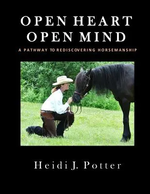 A cœur ouvert, esprit ouvert : Un chemin vers la redécouverte de l'équitation - Open Heart, Open Mind: A Pathway To Rediscovering Horsemanship