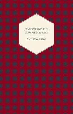 Jacques VI et le mystère de Gowrie - James VI And The Gowrie Mystery