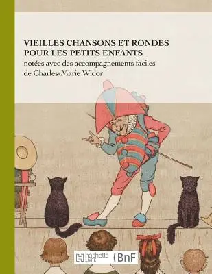 Vieilles Chansons Et Rondes Pour Les Petits Enfants, Notes Avec Des Accompagnements Faciles