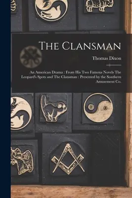 The Clansman : Un drame américain : D'après ses deux célèbres romans The Leopard's Spots et The Clansman : Présenté par les Amusemen du Sud - The Clansman: An American Drama: From his two Famous Novels The Leopard's Spots and The Clansman: Presented by the Southern Amusemen