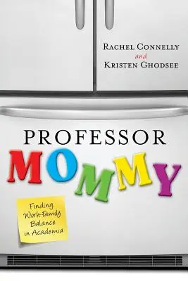 Professeur maman : Trouver l'équilibre travail-famille dans le monde universitaire - Professor Mommy: Finding Work-Family Balance in Academia