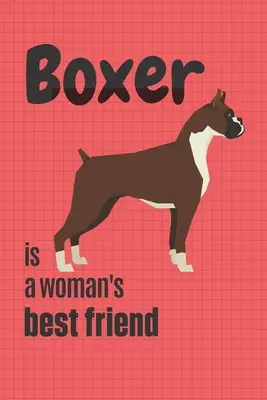 Le Boxer est le meilleur ami de la femme : Pour les amateurs de Boxer - Boxer is a woman's Best Friend: For Boxer Dog Fans