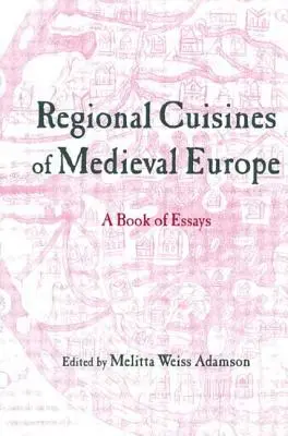 Cuisines régionales de l'Europe médiévale : Un livre d'essais - Regional Cuisines of Medieval Europe: A Book of Essays