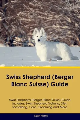 Guide du berger blanc suisse Le guide du berger suisse comprend : Le berger suisse : dressage, alimentation, socialisation, soins, toilettage, etc. - Swiss Shepherd (Berger Blanc Suisse) Guide Swiss Shepherd Guide Includes: Swiss Shepherd Training, Diet, Socializing, Care, Grooming, and More