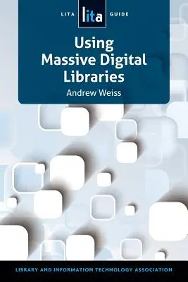 L'utilisation des bibliothèques numériques massives : Un guide de Lita - Using Massive Digital Librarise: A Lita Guide