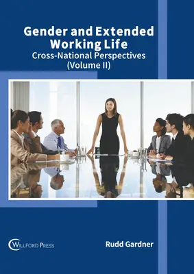 Genre et prolongation de la vie professionnelle : Perspectives transnationales (Volume II) - Gender and Extended Working Life: Cross-National Perspectives (Volume II)