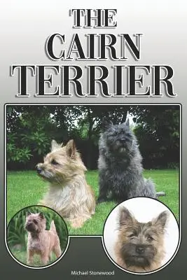Le Cairn Terrier : Un guide complet pour les propriétaires : L'achat, la propriété, la santé, le toilettage, le dressage, l'obéissance, la compréhension et l'éducation. - The Cairn Terrier: A Complete and Comprehensive Owners Guide To: Buying, Owning, Health, Grooming, Training, Obedience, Understanding and