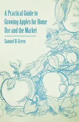 Guide pratique de la culture des pommes pour la maison et le marché - A Practical Guide to Growing Apples for Home Use and the Market