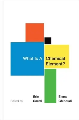 Qu'est-ce qu'un élément chimique ? une collection d'essais de chimistes, de philosophes, d'historiens et d'éducateurs - What Is a Chemical Element?: A Collection of Essays by Chemists, Philosophers, Historians, and Educators