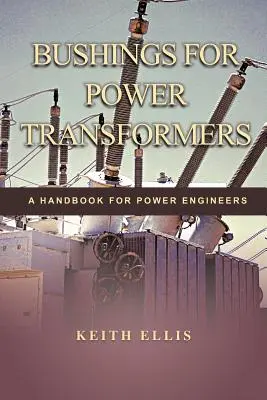 Douilles pour transformateurs de puissance : Un manuel pour les ingénieurs de puissance - Bushings for Power Transformers: A Handbook for Power Engineers