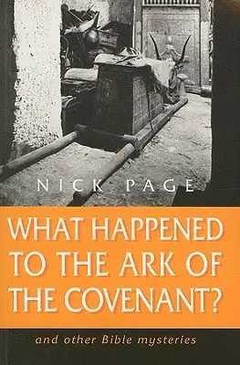 Qu'est-il arrivé à l'Arche d'Alliance ? Et autres mystères de la Bible - What Happened to the Ark of the Covenant?: And Other Bible Mysteries