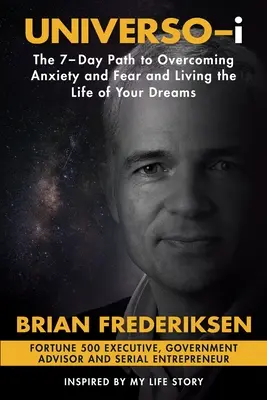 UNIVERSO-i : Le chemin de 7 jours pour surmonter l'anxiété et la peur et vivre la vie de vos rêves - UNIVERSO-i: The 7-Day Path to Overcoming Anxiety and Fear and Living the Life of Your Dreams