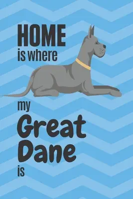 C'est à la maison que se trouve mon Grand Danois : Pour les amateurs de dogues de Bordeaux - Home is where my Great Dane is: For Great Dane Dog Fans