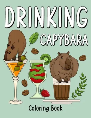 Livre de coloriage sur le capybara : Livre de coloriage pour adultes, page de peinture d'animaux avec des recettes de café et de cocktails, cadeaux pour les amoureux du capybara. - Drinking Capybara Coloring Book: Coloring Books for Adult, Animal Painting Page with Coffee and Cocktail Recipes, Gifts for Capybara Lovers