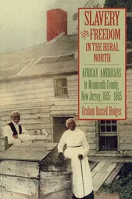 Esclavage et liberté dans le Nord rural : Les Afro-Américains dans le comté de Monmouth, New Jersey, 1665-1865 - Slavery and Freedom in the Rural North: African Americans in Monmouth County, New Jersey, 1665-1865