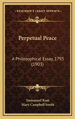 La paix perpétuelle : Un essai philosophique, 1795 (1903) - Perpetual Peace: A Philosophical Essay, 1795 (1903)