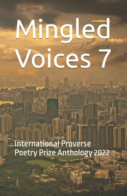 Mingled Voices 7 : Anthologie du prix international de poésie Proverse 2022 - Mingled Voices 7: International Proverse Poetry Prize Anthology 2022