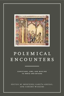 Rencontres polémiques : Chrétiens, juifs et musulmans en Ibérie et au-delà - Polemical Encounters: Christians, Jews, and Muslims in Iberia and Beyond