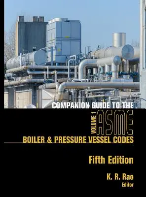 Companion Guide to the ASME Boiler & Pressure Vessel Codes, Fifth Edition, Volume 1 : Criteria and Commentary on Select Aspects of the Boiler & Pressur - Companion Guide to the ASME Boiler & Pressure Vessel Codes, Fifth Edition, Volume 1: Criteria and Commentary on Select Aspects of the Boiler & Pressur