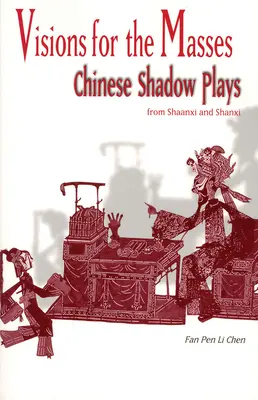 Visions pour les masses : Théâtre d'ombres chinoises de Shaanxi et Shanxi - Visions for the Masses: Chinese Shadow Plays from Shaanxi and Shanxi