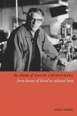 Le cinéma de David Cronenberg : Du baron du sang au héros culturel - The Cinema of David Cronenberg: From Baron of Blood to Cultural Hero