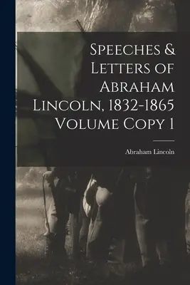 Discours et lettres d'Abraham Lincoln, 1832-1865 Volume Copy 1 - Speeches & Letters of Abraham Lincoln, 1832-1865 Volume Copy 1