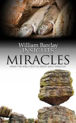 Les miracles : Ce que la Bible nous dit des miracles de Jésus - Miracles: What the Bible Tells Us about Jesus' Miracles