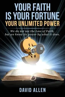 Votre foi est votre fortune : Votre pouvoir illimité - Your Faith Is Your Fortune: Your Unlimited Power