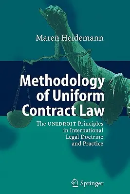 Méthodologie du droit uniforme des contrats : Les principes d'Unidroit dans la doctrine et la pratique juridiques internationales - Methodology of Uniform Contract Law: The Unidroit Principles in International Legal Doctrine and Practice
