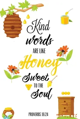 Les mots gentils sont comme le miel doux à l'âme, Proverbes jour 16 24, Journal de la gentillesse : Enregistrez et écrivez vos actes de gentillesse et les choses chaque jour, Cadeau, Note - Kind Words Are Like Honey Sweet To The Soul, Proverbs day 16 24, Kindness Journal: Record & Write Your Acts Of Kindness & Things Every Day, Gift, Note