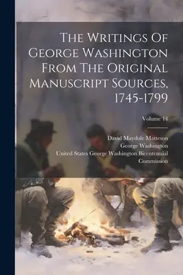 Les écrits de George Washington d'après les sources manuscrites originales, 1745-1799 ; Volume 14 - The Writings Of George Washington From The Original Manuscript Sources, 1745-1799; Volume 14