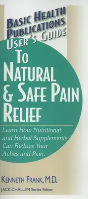 Guide de l'utilisateur pour un soulagement naturel et sûr de la douleur - User's Guide to Natural & Safe Pain Relief