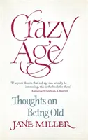 L'âge fou : réflexions sur la vieillesse - Crazy Age: Thoughts on Being Old