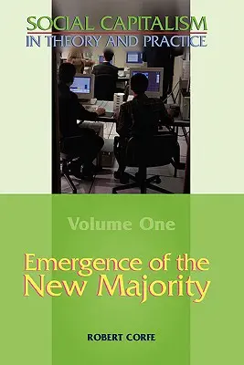 L'émergence de la nouvelle majorité - Volume 1 de Social Capitalism in Theory and Practice (Le capitalisme social en théorie et en pratique) - Emergence of the New Majority--Volume 1 of Social Capitalism in Theory and Practice