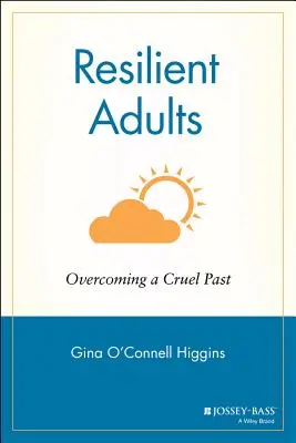 Adultes résilients : Surmonter un passé cruel - Resilient Adults: Overcoming a Cruel Past