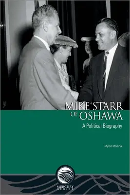 Mike Starr d'Oshawa : Une biographie politique - Mike Starr of Oshawa: A Political Biography