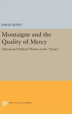 Montaigne et la qualité de la miséricorde : Thèmes éthiques et politiques dans les Essais - Montaigne and the Quality of Mercy: Ethical and Political Themes in the Essais