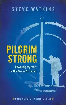 Pilgrim Strong : Réécrire mon histoire sur le chemin de Saint-Jacques de Compostelle - Pilgrim Strong: Rewriting my story on the Way of St. James