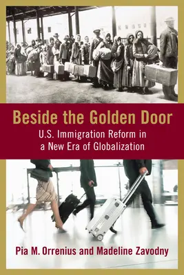 À côté de la porte dorée : La réforme de l'immigration américaine à l'ère de la mondialisation - Beside the Golden Door: U.S. Immigration Reform in a New Era of Globalization