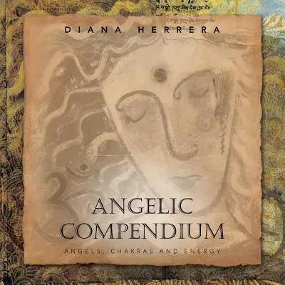 Angelic Compendium : Les anges, les chakras et l'énergie - Angelic Compendium: Angels, Chakras and Energy