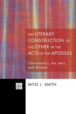 La construction littéraire de l'autre dans les Actes des Apôtres : Les charismatiques, les Juifs et les femmes - The Literary Construction of the Other in the Acts of the Apostles: Charismatics, the Jews, and Women
