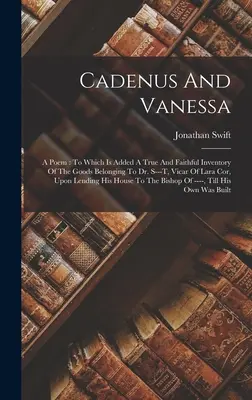 Cadenus et Vanessa : un poème : Le projet de loi a été adopté par l'Assemblée nationale, le Sénat et la Chambre des représentants, le Parlement et la Chambre des communes. - Cadenus And Vanessa: A Poem: To Which Is Added A True And Faithful Inventory Of The Goods Belonging To Dr. S---t, Vicar Of Lara Cor, Upon L