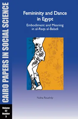 Féminité et danse en Égypte : Incarnation et signification dans Al-Raqs Al-Baladi : Cairo Papers Vol. 32, No. 3 - Femininity and Dance in Egypt: Embodiment and Meaning in Al-Raqs Al-Baladi: Cairo Papers Vol. 32, No. 3