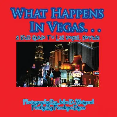 Ce qui se passe à Vegas. Un guide pour les enfants sur Las Vegas, Nevada - What Happens In Vegas. . .A Kid's Guide To Las Vegas, Nevada