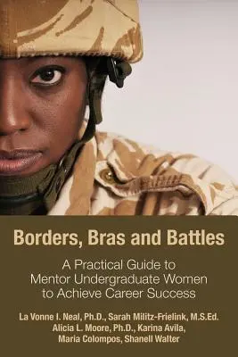 Frontières, soutiens-gorge et batailles : Un guide pratique pour guider les étudiantes de premier cycle vers la réussite professionnelle - Borders, Bras and Battles: A Practical Guide to Mentor Undergraduate Women to Achieve Career Success