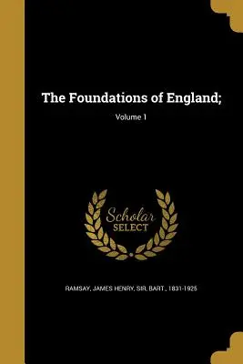 Les fondations de l'Angleterre; ; Volume 1 - The Foundations of England;; Volume 1